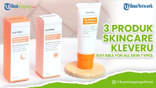 Review 3 Rangkaian Produk Skincare dari Kleveru, Suitable for All Skin Types