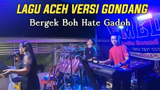 Download lagu LAGU ACEH VERSI GONDANG !! BERGEK BOH HATE GADOH VERSI GONDANG PATAM & HO DO CINTA KU mp3