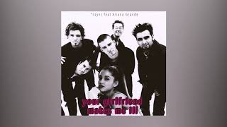 Ariana Grande X  *NSYNC - Break up with your Girlfriend (Remix)  // Your Girlfriend makes me ill