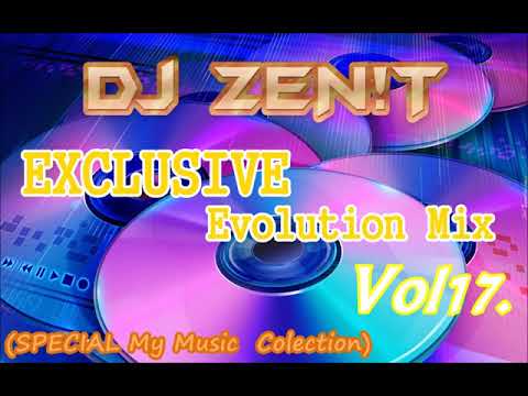 Dj ZEN!T -  EXCLUSIVE Evolution Mix Vol17. (Special My Music)