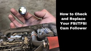 How to Check and Replace Your FSI/TFSI Cam follower!