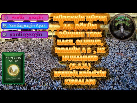 MÜZEKKİN NÜFUS 14.  BÖLÜM DÜNYAYI TERK NASIL OLUNUR, iBRAHİM A S  , HZ  MUHAMMED (S.A.V) KISSALARI