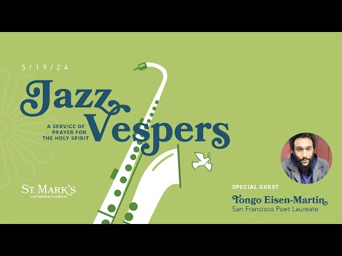 Jazz Vespers: A Service of Prayer for the Holy Spirit (featuring Tongo Eisen-Martin) - 5/19/2024