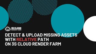 3S Cloud Render Farm | Detect and upload missing assets with Relative Path