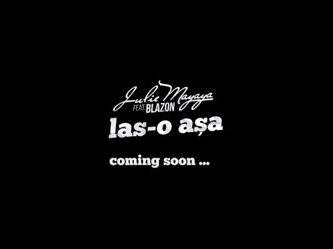 Julie Mayaya feat. Blazon - Las-o asa (video teaser)