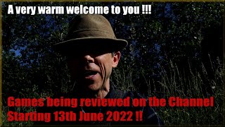 A very warm welcome to you !!  The Games being reviewed on the Channel starting 13th June 2022 are..