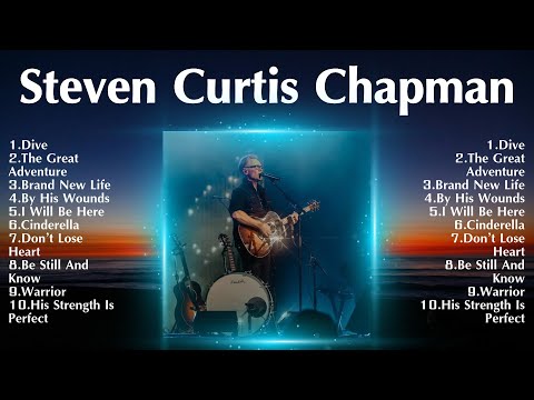 Steven Curtis Chapman Greatest Hits ~ Top Christians and Worship Music 2024