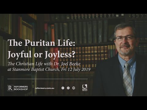 The Puritan Life: Joyful or Joyless (Dr. Joel Beeke)