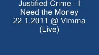 Justified Crime - I Need the Money @ Vimma 22.1.2011 (Live)