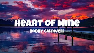 🎶 Heart Of Mine by Bobby Caldwell