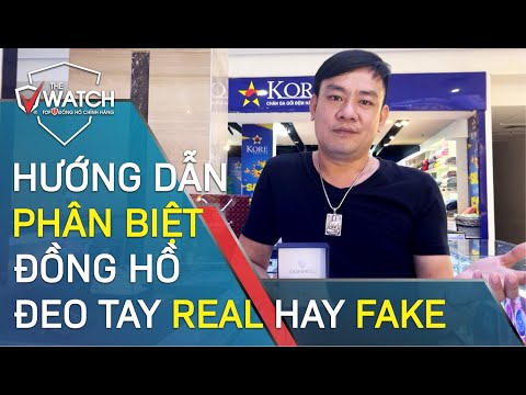 Hướng Dẫn Cách Phân Biệt Đồng Hồ Đeo Tay Real Hay Fake