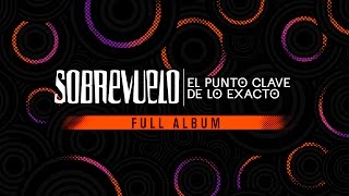 SobreVuelo - El Punto Clave de lo Exacto / Full Album
