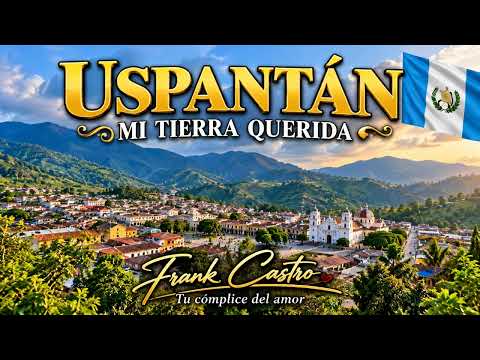 Mi Tierra Querida 🇬🇹 | Frank Castro - Tu Cómplice del Amor