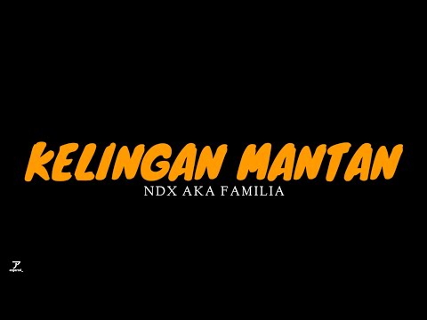 KELINGAN MANTAN - NDX AKA FAMILIA | MUSIC LYRIC VIDEO
