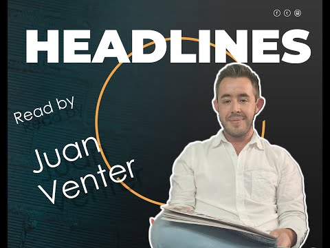 Your headline news with Journalist, Juan Venter