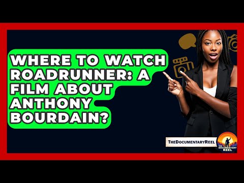 Where To Watch Roadrunner: A Film About Anthony Bourdain? - The Documentary Reel