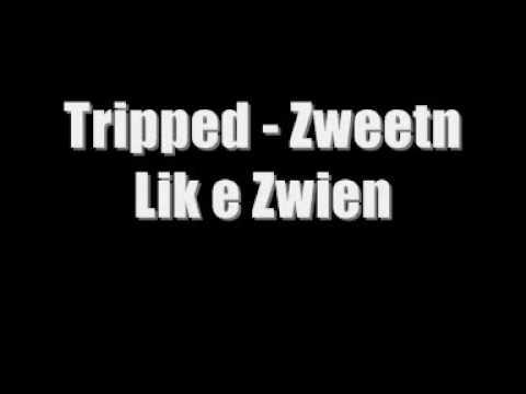 Tripped - Zweetn Lik e Zwien