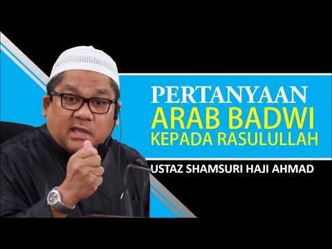 Ustaz Shamsuri Haji Ahmad | Pertanyaan Arab Badwi Kepada Rasulullah