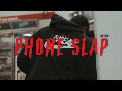 Jerm x BigPunch Jt x Reeup - Phone Slap ( SHOT BY @TOEDAE )