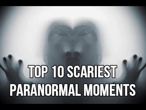 Top 10 Scariest Paranormal Moments