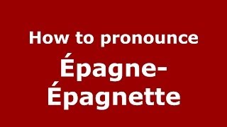 How to pronounce &eacute;pagne-&eacute;pagnette