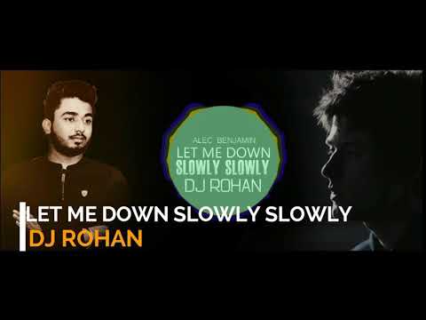 Let ME down slowly ft Alec Benjamin (DJ Rohan moohbaton mix)