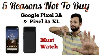 Top 5 Reasons Not to buy Google Pixel 3A and 3A Xl - Detailed explaination