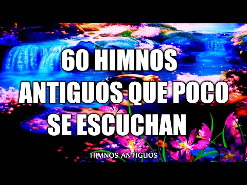 60 Himnos Antiguos Que Poco Se Escuchan - Himnos Viejitos Pero Muy Bonitos