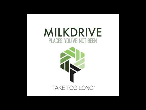MilkDrive - Take Too Long