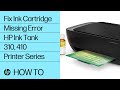 Fixing An Ink Cartridge Missing Error For HP Ink Tank 310 410 Printer Series HP Support