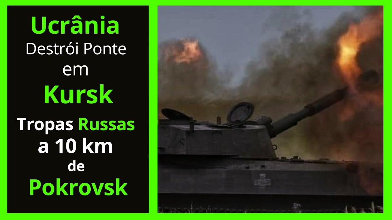 Ucrânia Destrói Ponte em Kursk - Tropas Russas Próximas: A 10 km de Pokrovsk