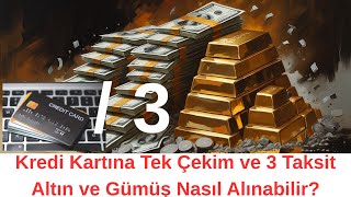 Kredi Kartına 3 Taksitli Altın Tek Çekim Altın ve Gümüş Nasıl Alınabil