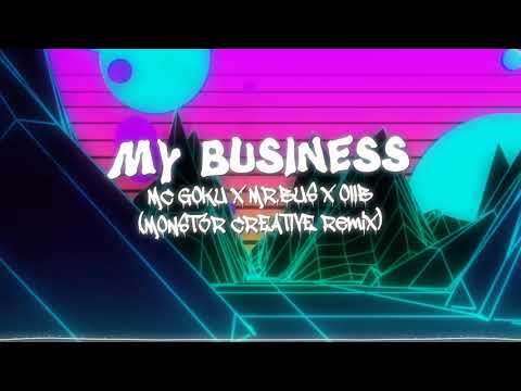 MC Goku x Mr.Bus x Ollb - My Business | MONT3R CREATIVE REMIX