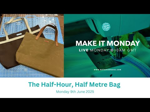 Natasha Makes - Make it Monday 9th June 2025 - The Half-Hour, Half Metre Bag