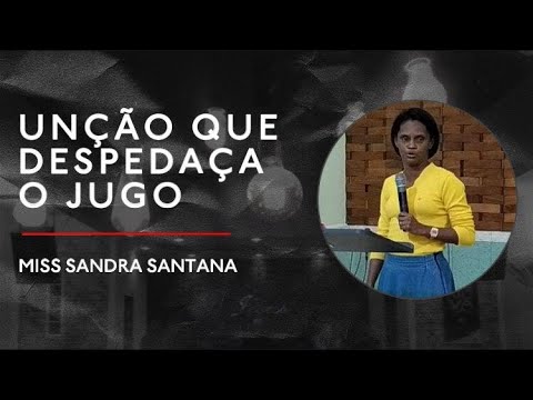 Unção que Despedaça o Jugo | Miss. Sandra Santana