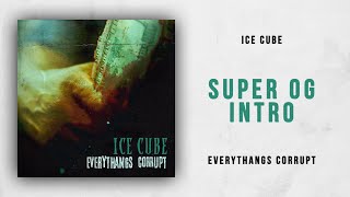 Ice Cube - Super OG [Intro] (Everythangs Corrupt)