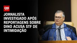 Vídeo: Jornalista investigado após reportagens sobre Dino acusa STF de intimidação | AGORA CNN