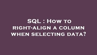SQL : How to right-align a column when selecting data? 