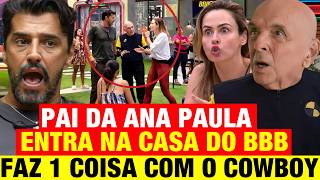 BBB 26 - Pai da Ana Paula ENTRA NA CASA DO BBB! Faz 1 COISA com o Cowboy! *