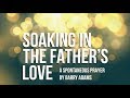 Soaking in The Father's Love Spontaneous Prayer