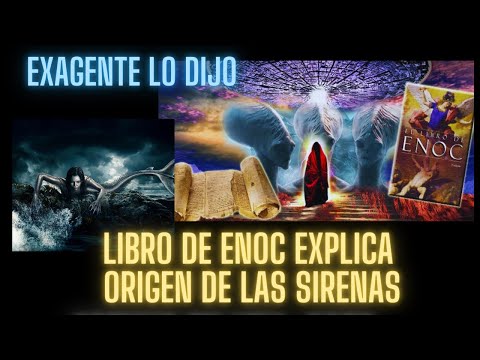 EXAGENTE HABLA DE LAS SIRENAS Y LIBRO DE ENOC EXPLICA SU ORIGEN
