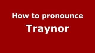 How to pronounce Traynor