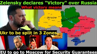 Zelensky prepares Ukr for capitulation, declares "Victory." Ukr split in 3 Zones. EU must obey RUS.
