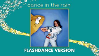 Dance In The Rain (Flashdance Version)