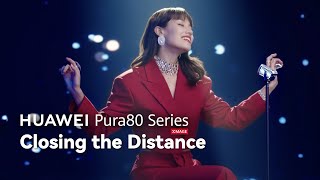 Huawei Pura 80 Series - Closing the Distance
