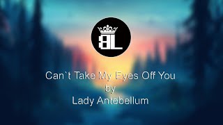 Can`t Take My Eyes Off You - Lady Antebellum (Lyrics)