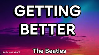 GETTING BETTER (LYRICS) - The Beatles
