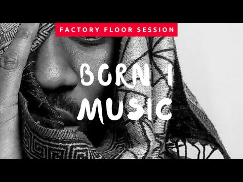 Born I Music - Factory Floor Sessions 2/19/18