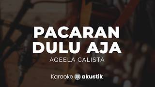 Download lagu Pacaran Dulu Aja – Aqeela Calista | KARAOKE AKUSTIK mp3