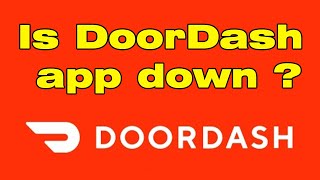 Is Doordash dasher app down  Doordash technical difficulties and issues, error 99